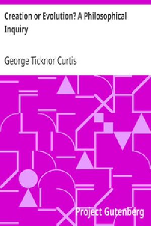 [Gutenberg 50086] • Creation or Evolution? A Philosophical Inquiry